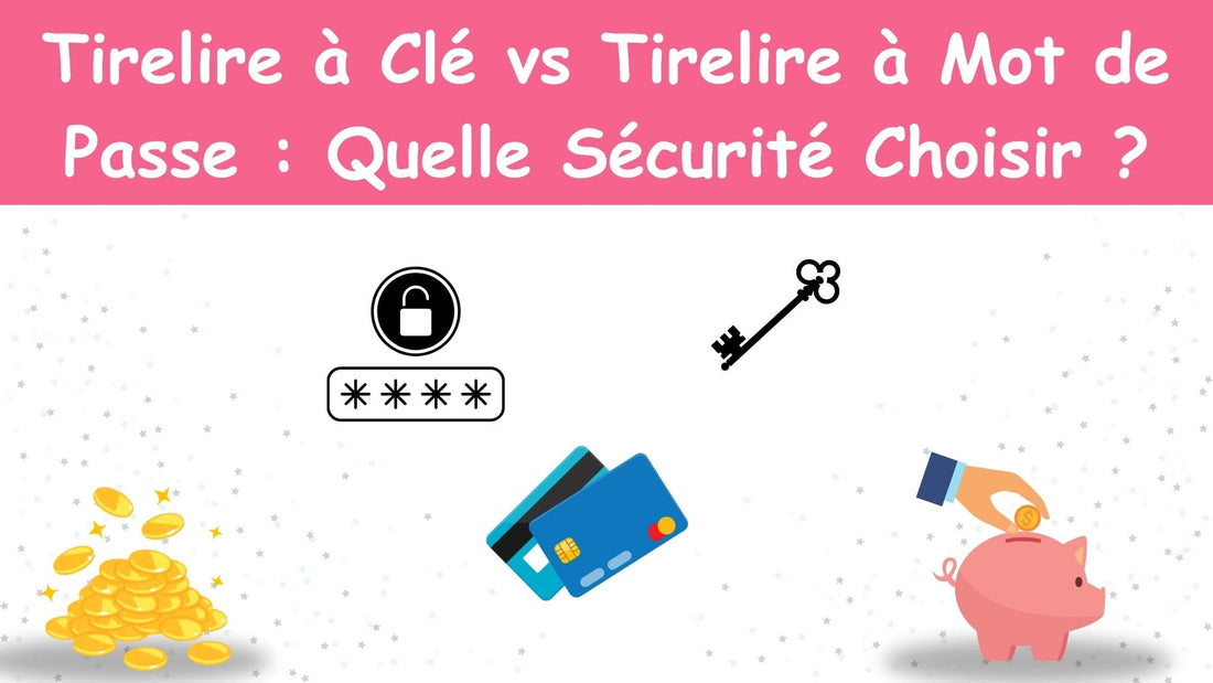 Tirelire à Clé vs Tirelire à Mot de Passe : Quelle Sécurité Choisir ?